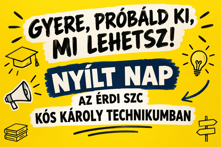 GYERE, PRÓBÁLD KI, MI LEHETSZ!   NYÍLT NAP AZ ÉRDI SZC KÓS KÁROLY TECHNIKUMBAN 